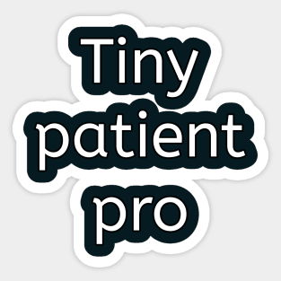 Tiny patient pro funny pediatrician Sticker